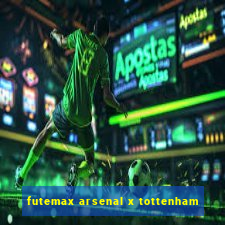 futemax arsenal x tottenham